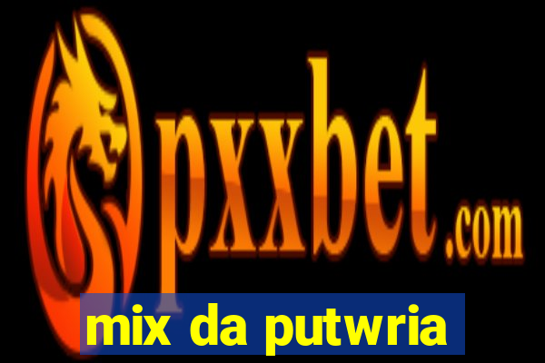 mix da putwria